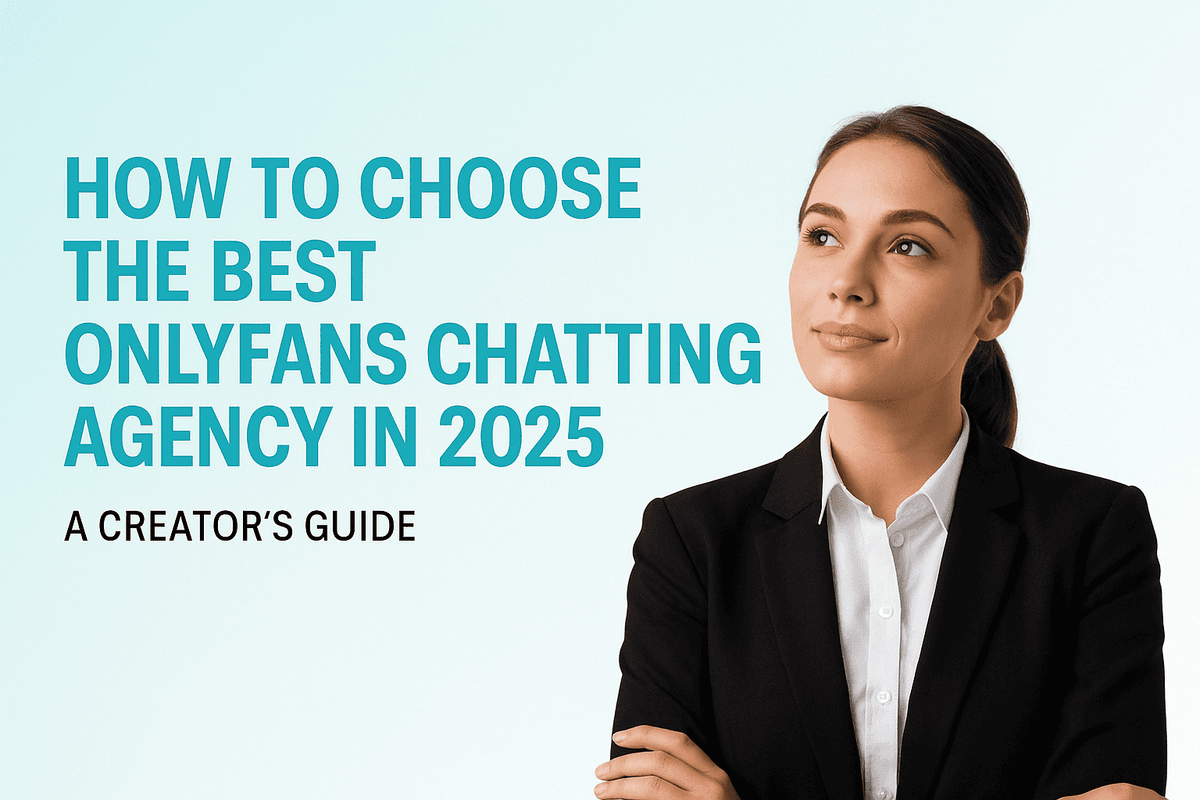 How to Choose the Best OnlyFans Chatting Agency in 2026: A Creator's Guide