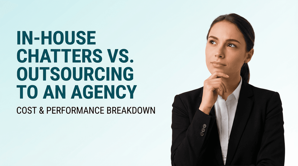 In-House Chatters vs. Outsourcing to a Chatting Agency: The Complete Cost & Performance Breakdown